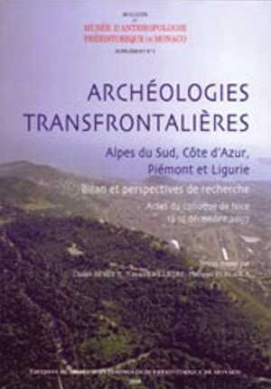 Archéologies transfrontalières. Alpes du Sud, Côte-d'Azur, Piémont et Ligurie. Bilan et perspective de recherche, (actes coll. Nice, 2007), 2008, 318 p.