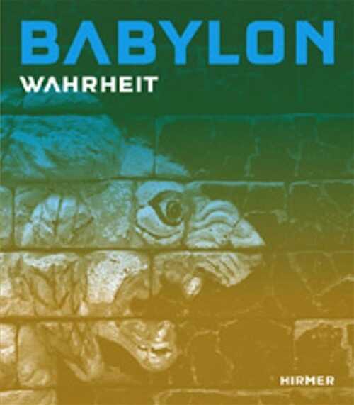 ÉPUISÉ - Babylon. Vol. I-Wahrheit. Vol. II-Mythos, (cat. expo. Pergamonmuseum, Berlin, juin-oct. 2008), 2008, 2 vol.
