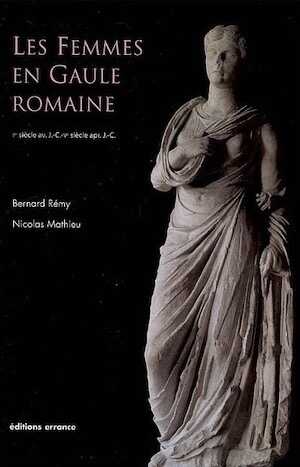 Les femmes en Gaule romaine, Ier siècle avant J.-C.-Ve siècle après J.-C., 2009, 240 p.