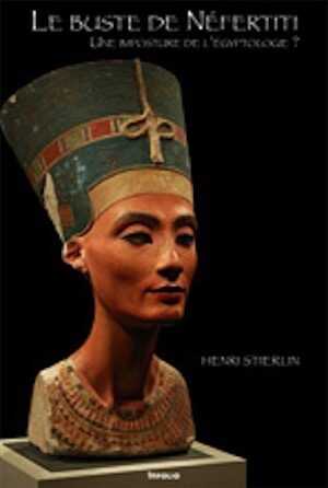 Le buste de Néfertiti. Une imposture de l'égyptologie ?, 2008, 120 p.