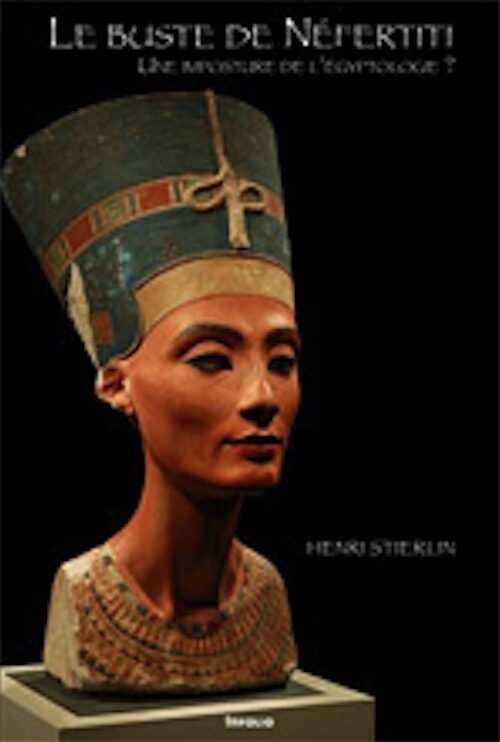 Le buste de Néfertiti. Une imposture de l'égyptologie ?, 2008, 120 p.