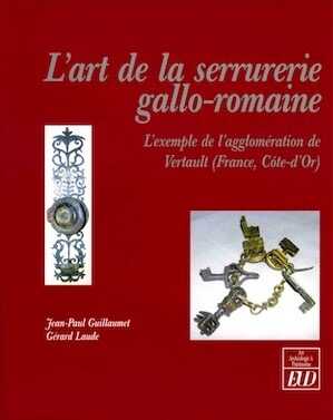 ÉPUISÉ - L'art de la serrurerie gallo-romaine. L'exemple de l'agglomération de Vertault (France, Côte-d'Or), 2009, 160 p.