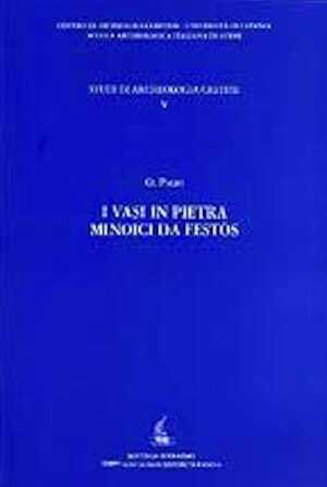 I vasi in pietra minoici da Festòs, 2008, 286 p., 2pl avec 22 ill. coul., 81 pl. avec 984 ill. n.b.