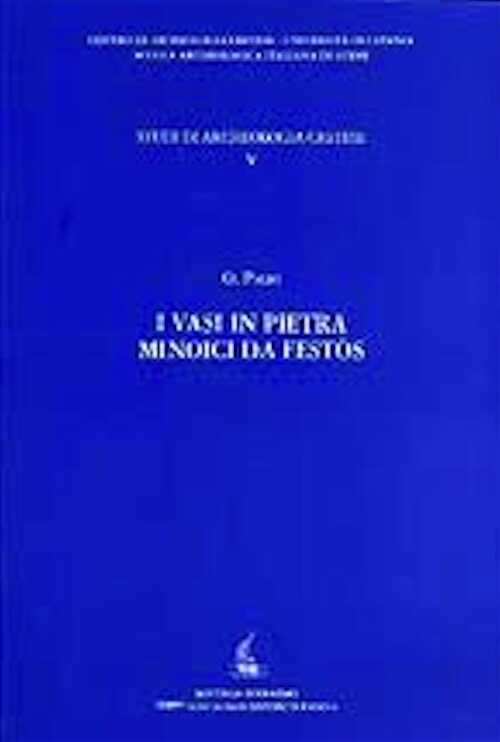 I vasi in pietra minoici da Festòs, 2008, 286 p., 2pl avec 22 ill. coul., 81 pl. avec 984 ill. n.b.