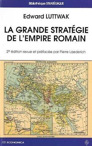La Grande stratégie de l'Empire romain, 2009, 2e éd. rev. et corr., 260 p.