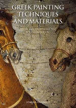 Greek Painting Techniques and Materials from the Fourth to the First Century BC, 2009, 216 p.