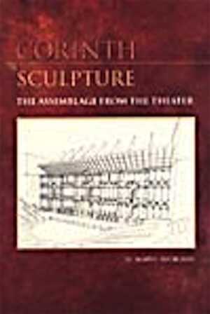 Corinth Sculpture. The Assemblage from the Theater, 2004, 400 p., 92 ill. n.b.