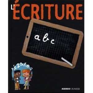 ÉPUISÉ - L'écriture, (coll. Kézako ?), 2009, 32 p. LIVRE POUR ENFANT, À PARTIR DE 6 ANS