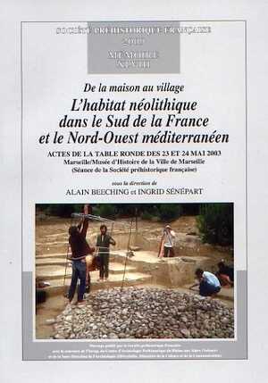 VERSION PAPIER ÉPUISÉE, VOIR COPIE PDF sur CD DISPONIBLE - RÉFÉRENCE 43091 - De la maison au village. L'habitat néolithique dans le Sud de la France et le Nord-Ouest méditerranéen, (Mémoire SPF 48), (actes table ronde mai 2003), 2009, 310 p.
