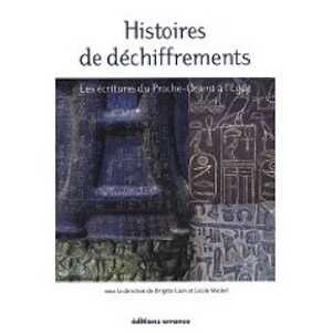 Histoires de déchiffrements. Les écritures du Proche-Orient à l'Egée, 2009, 206 p.