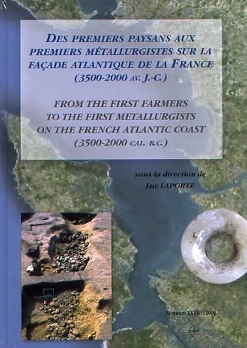 Des premiers paysans aux premiers métallurgistes sur la façade atlantique de la France (3500 - 2000 av. J.-C.), 2009, 816 p., 600 ill. n.b. et coul.