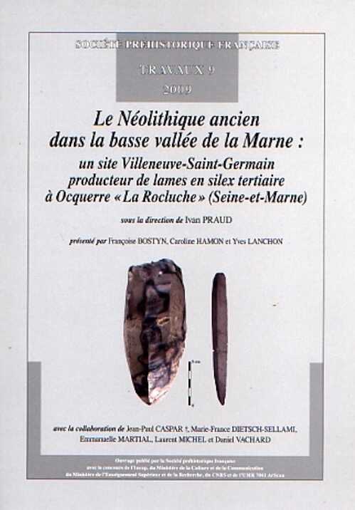 Le Néolithique ancien dans la basse vallée de la Marne : un site Villeneuve-Saint-Germain producteur de lames en silex tertiaire à Ocquerre « La Rocluche » (Seine-et-Marne), (Travaux SPF 9), 2009, 139 p.