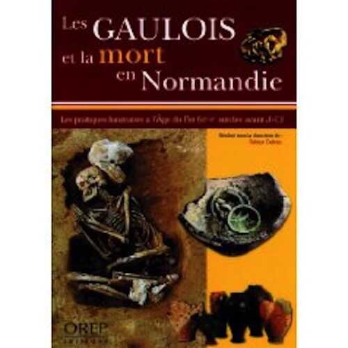 Les Gaulois et la mort en Normandie. Les pratiques funéraires à l'Age du Fer (VII-Ier siècle av. J.-C.), 2009, 40 p., nbr. ph.