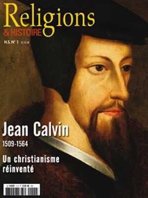 n°1. Mai-Juin 2009. Jean Calvin. 1509-1564. Un christianisme réinventé.