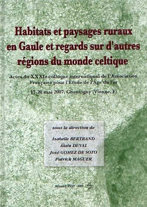 ÉPUISÉ - Habitats et paysages ruraux en Gaule et regards sur d'autres régions du monde celtique, (actes XXXIe coll. AFEAF, Chauvigny, mai 2007, Tome II), 2009, 540 p.