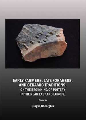 Early Farmers, Late Foragers, and Ceramic Traditions. On the Beginning of Pottery in the Near East and Europe, 2009, 285 p.