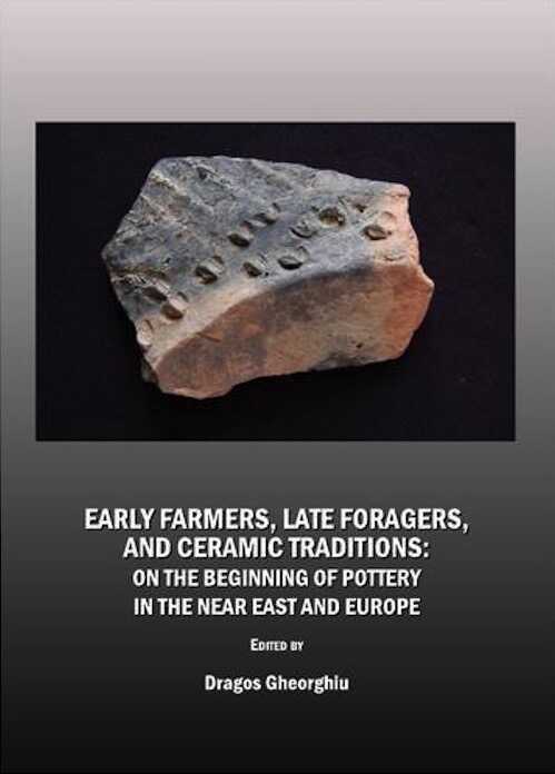 Early Farmers, Late Foragers, and Ceramic Traditions. On the Beginning of Pottery in the Near East and Europe, 2009, 285 p.