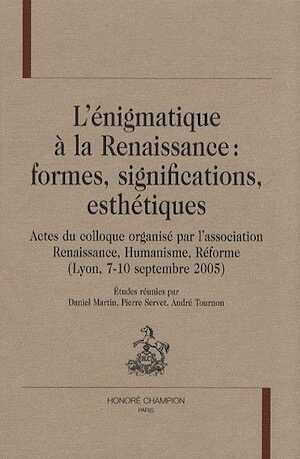 L'énigmatique à la Renaissance : formes, significations, esthétiques, (actes coll. organisé par l'association Renaissance, Humanisme, Réforme, Lyon, sept. 2005), 2008.