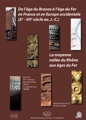 ÉPUISÉ - De l'âge du Bronze à l'âge du Fer en France et en Europe occidentale (Xe-VIIe s. av. J.-C.). La moyenne vallée du Rhône aux âges du Fer, (actes XXXe coll. AFEAF, Saint-Romain-en-Gal, mai 2006), (Suppl. RAE 27), 2009, 576 p.