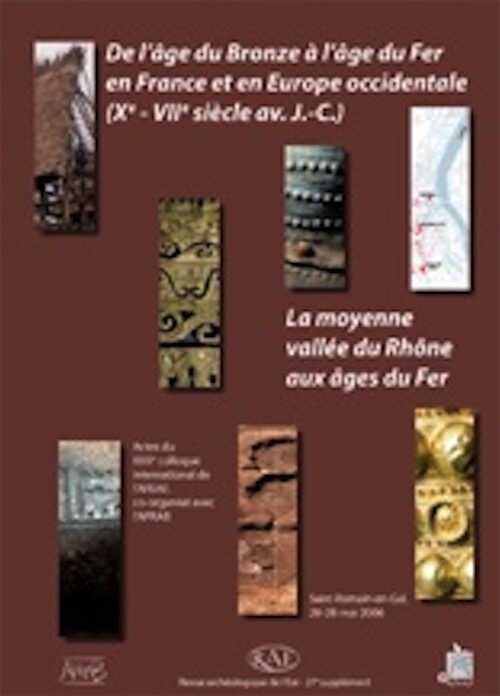 ÉPUISÉ - De l'âge du Bronze à l'âge du Fer en France et en Europe occidentale (Xe-VIIe s. av. J.-C.). La moyenne vallée du Rhône aux âges du Fer, (actes XXXe coll. AFEAF, Saint-Romain-en-Gal, mai 2006), (Suppl. RAE 27), 2009, 576 p.