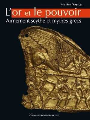 L'or et le pouvoir. Armement scythe et mythes grecs, 2009, 201 p.