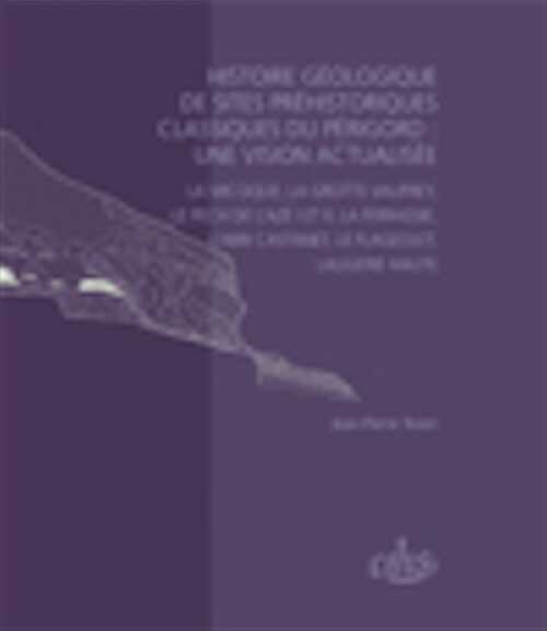 Histoire géologique des sites préhistoriques classiques du Périgord : une vision actualisée. La Micoque, la grotte Vauffrey, le Pech de l'Azé I et II, La Ferrassie, l'abri Castenet, Le Flageolet, Laugerie Haute, 2009, 350 p.