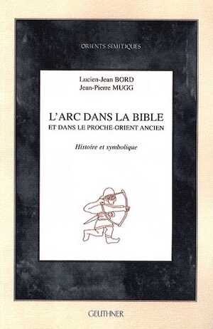 L'arc dans la Bible et dans le Proche-Orient ancien. Histoire et symbolique, 2009, 140 p.
