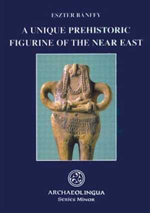 A Unique Prehistoric Figurine of the Near East, 2001, 106 p., ill.