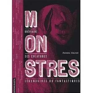 Monstres. Bréviaire des créatures légendaires ou fantastiques, 2007, 208 p.