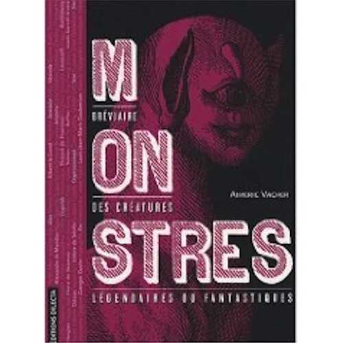 Monstres. Bréviaire des créatures légendaires ou fantastiques, 2007, 208 p.