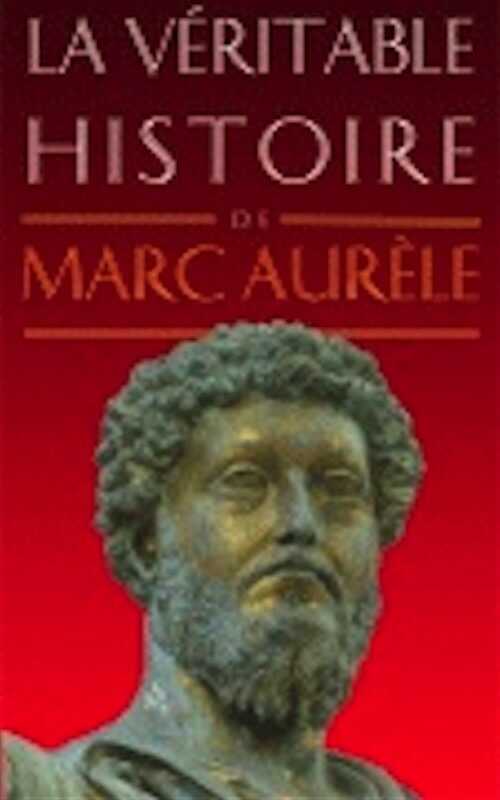 La véritable histoire de Marc Aurèle, 2009, 178 p.