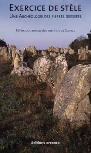 ÉPUISÉ - Exercice de stèle. Une archéologie des pierres dressées, 2009, 160 p.