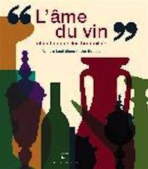 ÉPUISÉ - L'âme du vin chante dans les bouteilles, 2009, 248 p., 350 ill.