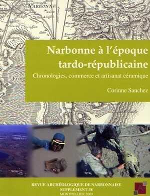 Narbonne à l'époque tardo-républicaine : chronologies, commerce et artisanat céramique, (Suppl. RAN. 38), 2009, 492 p.