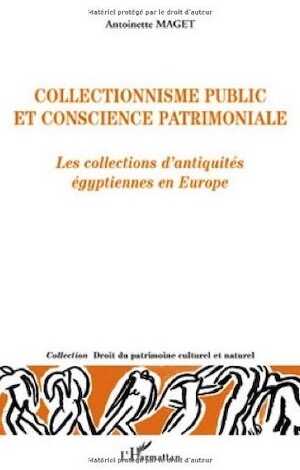 Collectionnisme public et conscience patrimoniale : Les collections d'antiquités égyptiennes en Europe, 2009, 608 p.