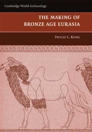 The Making of Bronze Age Eurasia, 2007, 320 p., 130 ill. n.b.