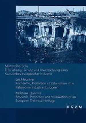 Mühlsteinbrüsche. Erforschung, Schutz und Inwertsetzung eines Kulturerbes Europäischer Industrie (Antike-21 Jahrhundert) / Les meulières. Recherche, protection et valorisation d'un patrimoine industriel européen / Millstone Quarries. Research, Protection and Valorization of an European Industrial Heritage, (actes coll. int. Grenoble, sept. 05), 2007, 239 p., 128 ill. n.b, 23 ill. coul.