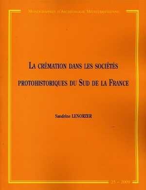 ÉPUISÉ - La crémation dans les sociétés protohistoriques du Sud de la France. Approche archéo-anthropologique des nécropoles à incinération du Bronze final IIIb au premier âge du Fer en Languedoc occidental et Midi-Pyrénées, (MAM 25), 2009, 280 p.