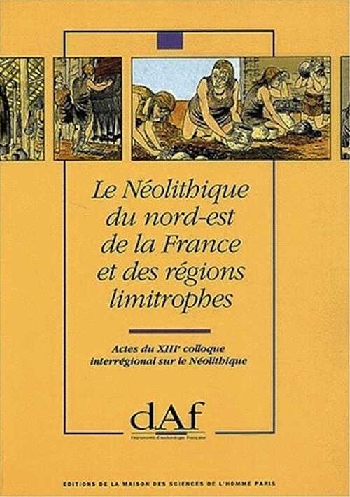 Le Néolithique du nord-est de la France et des régions limitrophes (Actes du XIIIe coll. interrégional sur le Néolithique) (DAF 41), 1993, 182 p., 103 fig.