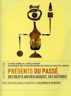 Présents du passé. Des objets archéologiques, des histoires, (brochure expo. Parc archéologique européen de Bliesbruck-Reinheim, juillet-nov. 09), 2009, 64 p., très nbr. ill. coul.