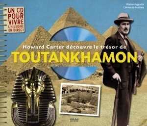 Howard Carter découvre le trésor de Toutankhamon, 2009, 45 p. + 1 CD Audio. LIVRE POUR ENFANT