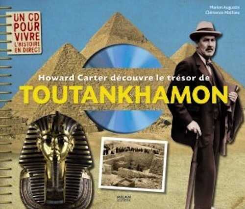 Howard Carter découvre le trésor de Toutankhamon, 2009, 45 p. + 1 CD Audio. LIVRE POUR ENFANT