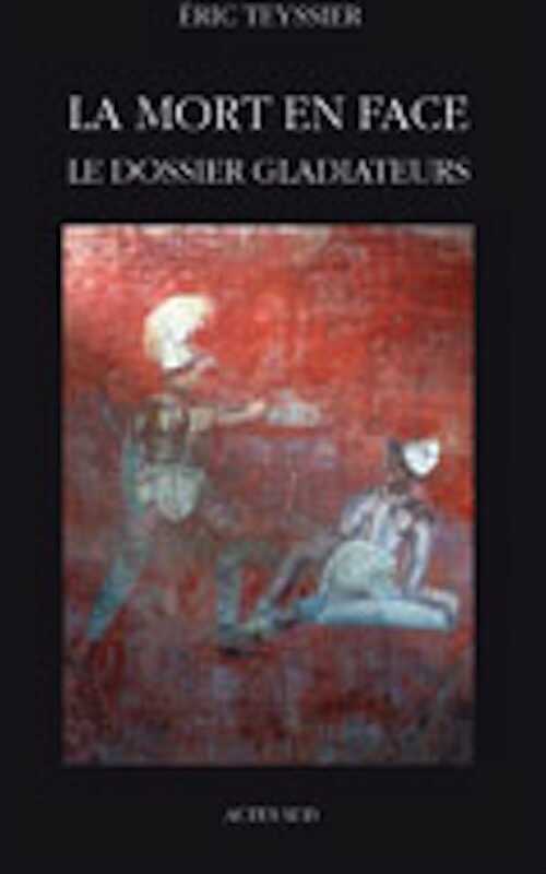 ÉPUISÉ - La mort en face. Le dossier gladiateurs, 2009, 537 p.