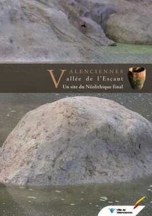 Valenciennes, Vallée de l'Escaut. Un site du Néolithique final, 2009, 168 p., 173 ill. coul., 28 ill. n.b.