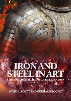 Iron and Steel in Art. Corrosion, Colorants, Conservation, 2009, 196 p., 138 ill.