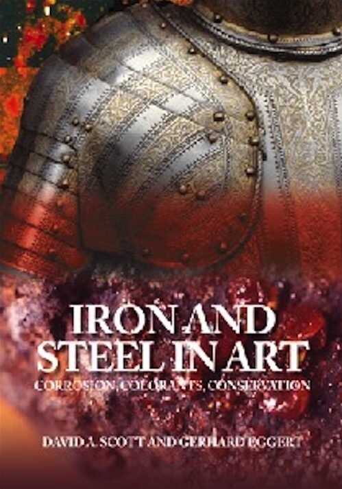 Iron and Steel in Art. Corrosion, Colorants, Conservation, 2009, 196 p., 138 ill.