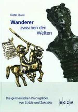 Wanderer zwischen den Welten. Die germanischen Prunkgräber von Stráze und Zakrów, 2009, 64 p., 113 ill. coul., 45 ill. n.b.
