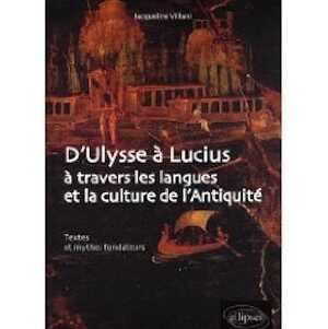 D'Ulysse à Lucius à travers les langues et la culture de l'Antiquité. Textes et mythes fondateurs, 2009, 334 p.