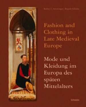 Fashion and Clothing in Late Medieval Europe. Mode und Kleidung im Europa des späten Mittelalters, 2009, 272 p., 71 ill.