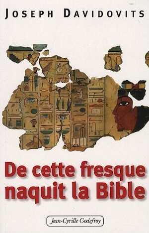 De cette fresque naquit la Bible, 2009, 256 p.